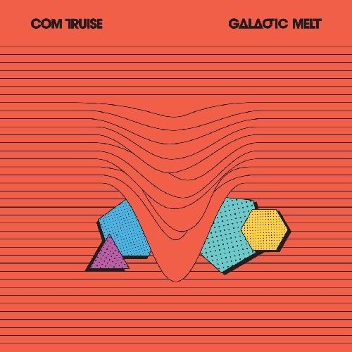 Com Truise- Galactic Melt