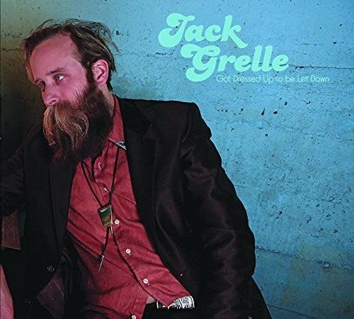 Jack Grelle- Got Dressed Up To Be Let Down