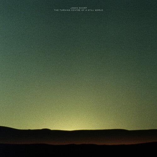 Jason Sharp- The Turning Centre Of A Still World