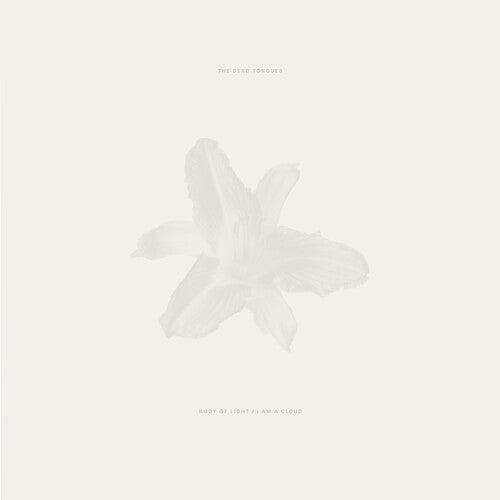 Dead Tongues- Body of Light / I Am a Cloud