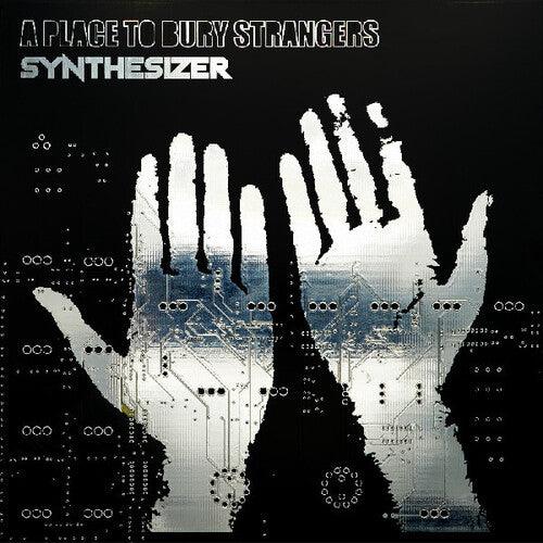A Place to Bury Strangers- Synthesizer (Indie Exclusive)