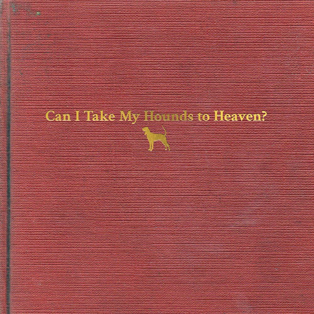 Tyler Childers- Can I Take My Hounds To Heaven?