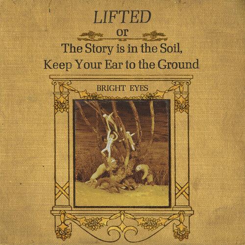 Bright Eyes- LIFTED or The Story Is in the Soil, Keep Your Ear to The Ground