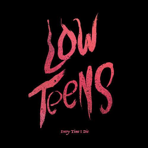Every Time I Die- Low Teens