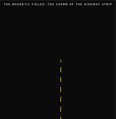 Magnetic Fields- The Charm Of The Highway Strip