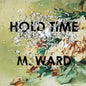 M. Ward- Hold Time