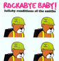 Rockabye Baby!- Lullaby Renditions of The Smiths