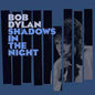 Bob Dylan- Shadows in the Night