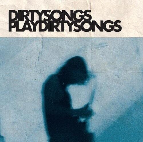 Dirty Songs- Dirty Songs Play Dirty Songs