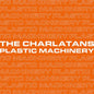 The Charlatans- Plastic Machinery (remixes)
