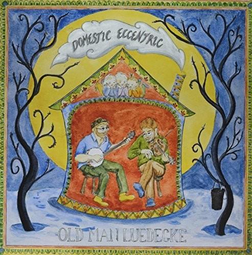 Old Man Luedecke- Domestic Eccentric