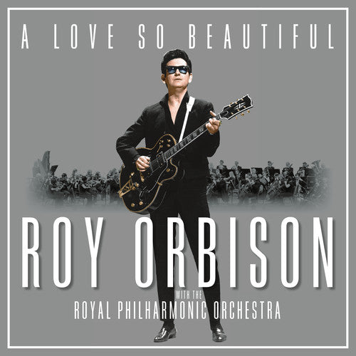 Roy Orbison- A Love So Beautiful: Roy Orbison & The Royal Philharmonic Orchestra