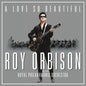 Roy Orbison- A Love So Beautiful: Roy Orbison & The Royal Philharmonic Orchestra