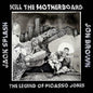 Kill The Motherboard- The Legend Of Picasso Jones
