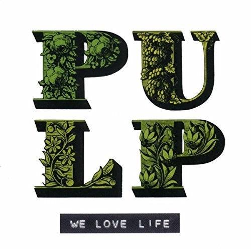 Pulp- We Love Life
