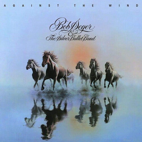Bob Seger & the Silver Bullet Band- Against The Wind