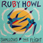 Ruby Howl- Swallows Take Flight