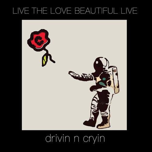 Drivin N' Cryin- Live The Love Beautiful Live