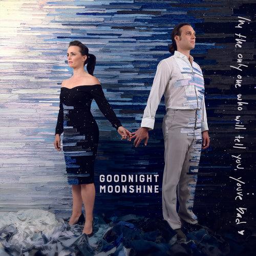 Goodnight Moonshine- I'M The Only One Who Will Tell You You'Re Bad