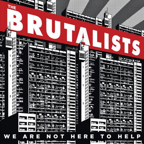 Brutalists- We Are Not Here To Help