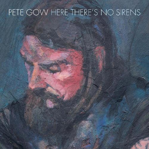 Pete Gow- Here There's No Sirens