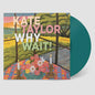 Kate Taylor- Why Wait! (Jade Vinyl)
