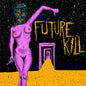 Future Kill- Mind Tasters Floor Wasters