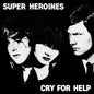 Superheroines- Cry For Help