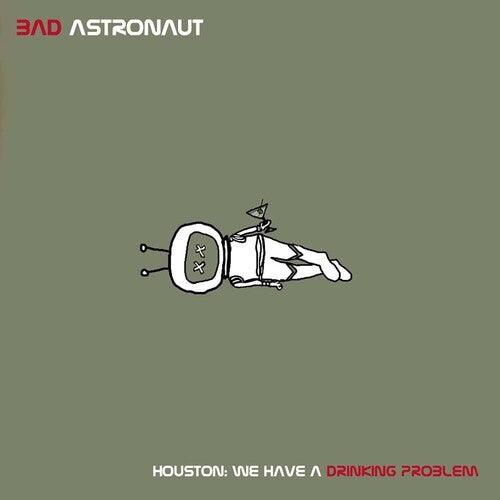 Bad Astronaut- Houston: We Have A Drinking Problem