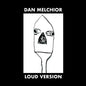 Dan Melchior- Loud Version
