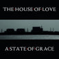 The House of Love- A State Of Grace