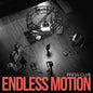Press Club- Endless Motion