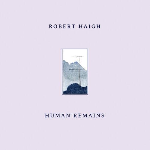 Robert Haigh- Human Remains