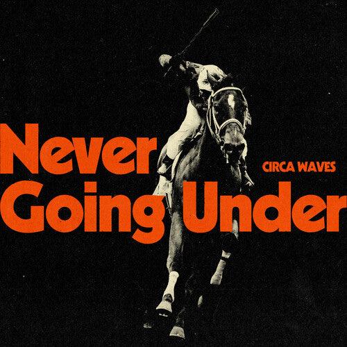 Circa Waves- Never Going Under