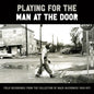 Various- Playing for the Man at the Door: Field Recordings from the Collection of Mack McCormick 58–71