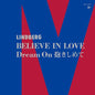 Lindberg- Believe In Love / Dream On Dakishimete (Indie Exclusive)