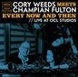 Cory Weeds- Cory Weeds Meets Champian Fulton: Every Now And Then (Live At OCL   Studios)