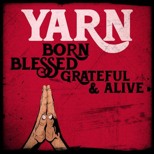 Yarn- Born Blessed Grateful & Alive
