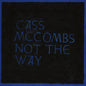 Cass McCombs- Not The Way