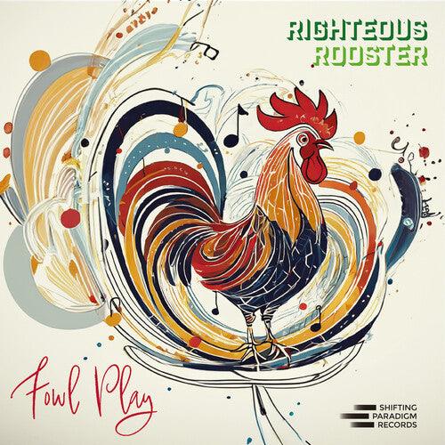 Righteous Rooster- Fowl Play