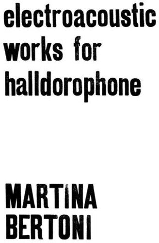 Martina Bertoni- Electroacoustic Works For Halldorophone