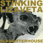 Stinking Lizaveta- Slaughterhouse