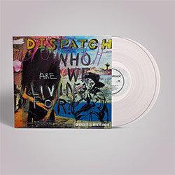 Dispatch- Who Are We Living For? (Ultra Clear Vinyl)
