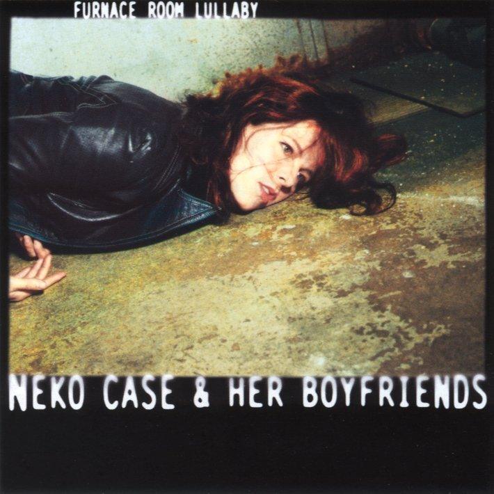 Neko Case & Her Boyfriends- Furnace Room Lullaby