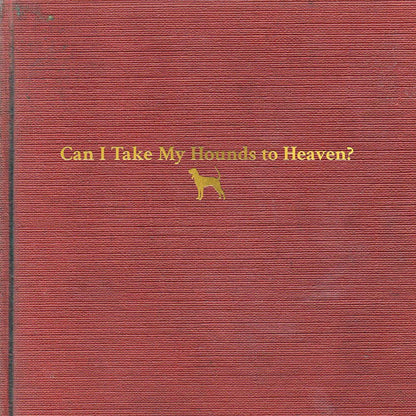Tyler Childers- Can I Take My Hounds To Heaven?