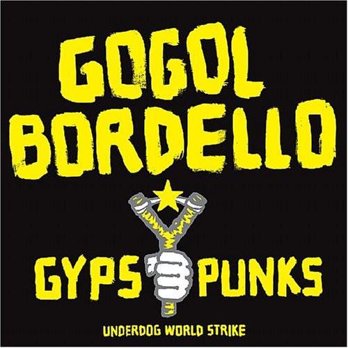 Gogol Bordello- Gypsy Punks Underdog World Strike