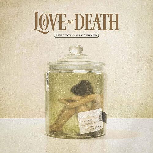 Love and Death- Perfectly Preserved (Indie Exclusive)