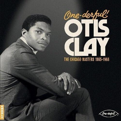 Otis Clay- One-derful! Otis Clay: The Chicago Masters 1965-1968