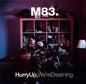 M83- Hurry Up We're Dreaming